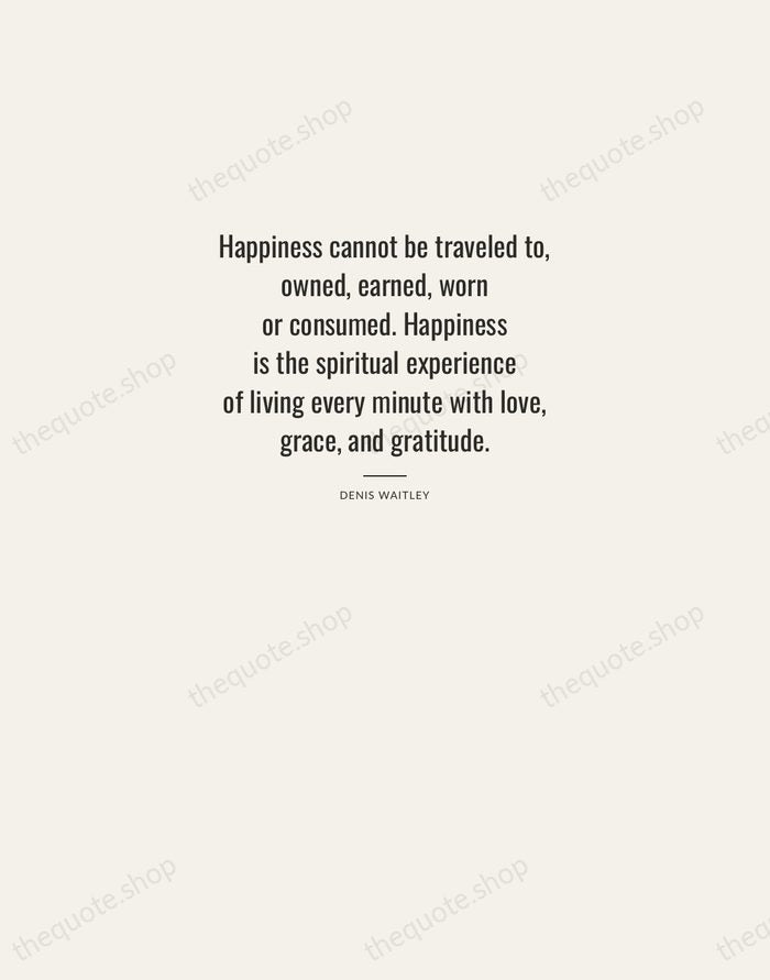 Happiness cannot be traveled to, owned, earned, worn or consumed. Happiness is… — Denis Waitley — Letterpress Caps