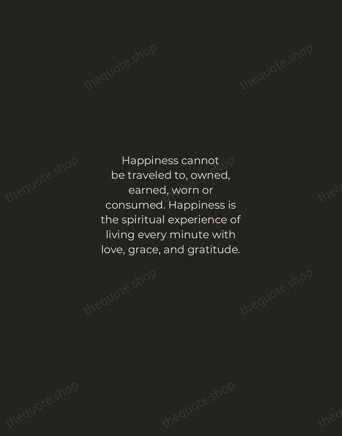 Happiness cannot be traveled to, owned, earned, worn or consumed. Happiness is… — Denis Waitley — Tracked Caps Unsigned