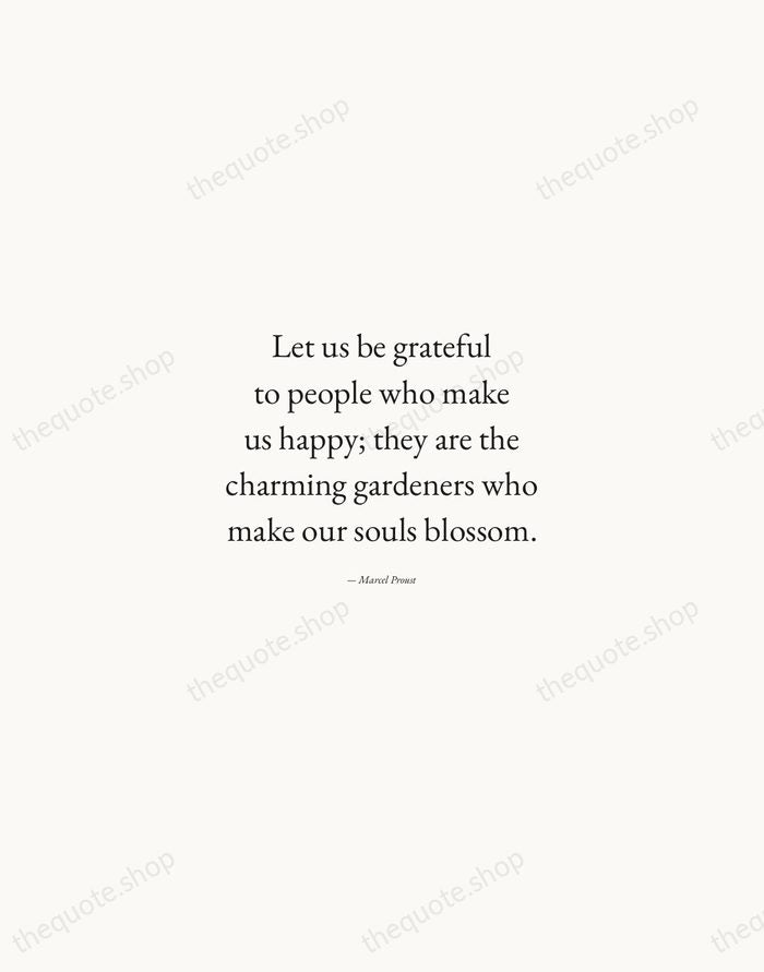 Let us be grateful to people who make us happy; they are… — Marcel Proust — Quiet Garamond