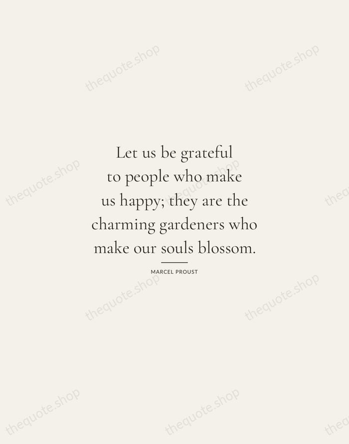 Let us be grateful to people who make us happy; they are… — Marcel Proust — Gallery Rule
