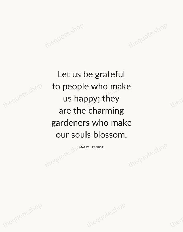 Let us be grateful to people who make us happy; they are… — Marcel Proust — Modern Sans Calm