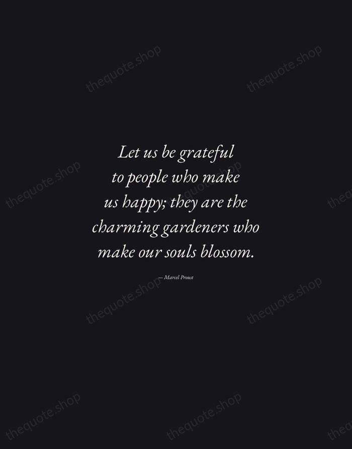 Let us be grateful to people who make us happy; they are… — Marcel Proust — Manuscript Italic