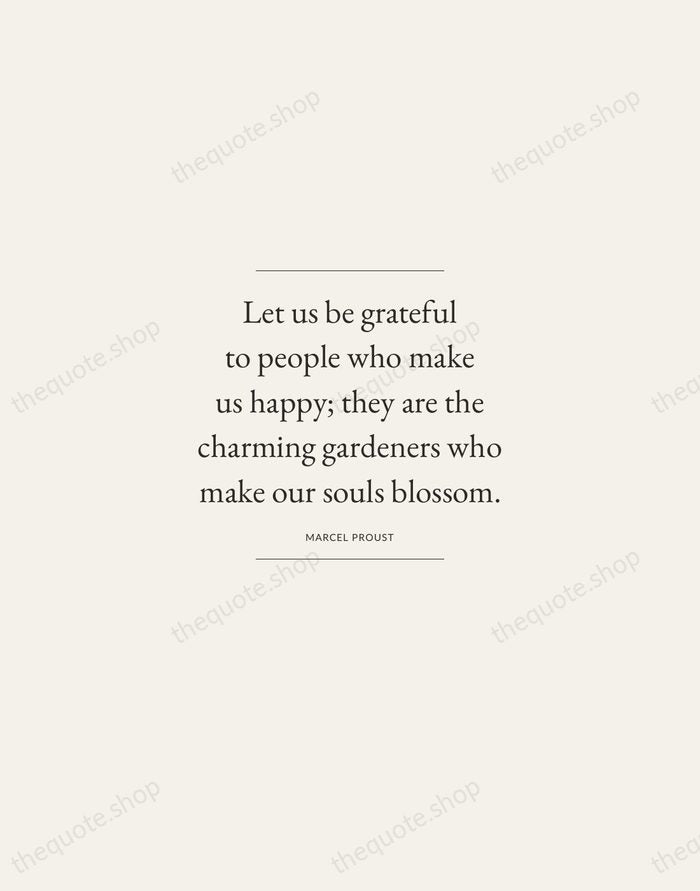 Let us be grateful to people who make us happy; they are… — Marcel Proust — Gallery Frame