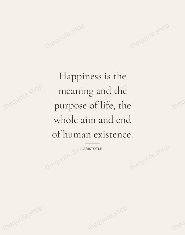 Happiness is the meaning and the purpose of life, the whole aim… — Aristotle — Gallery Rule