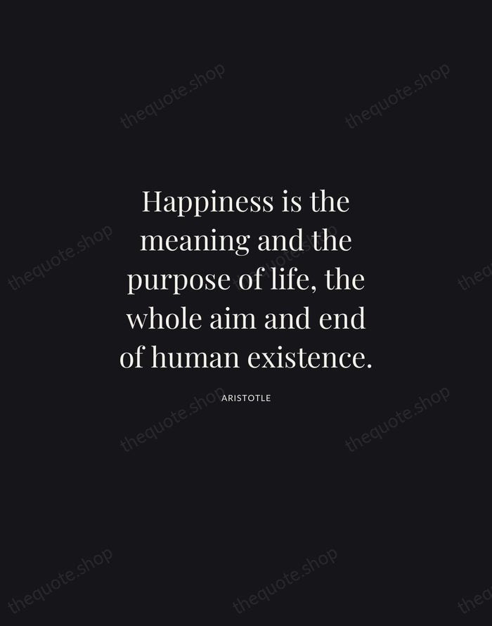 Happiness is the meaning and the purpose of life, the whole aim… — Aristotle | Printable Wall Art — Midnight Serif