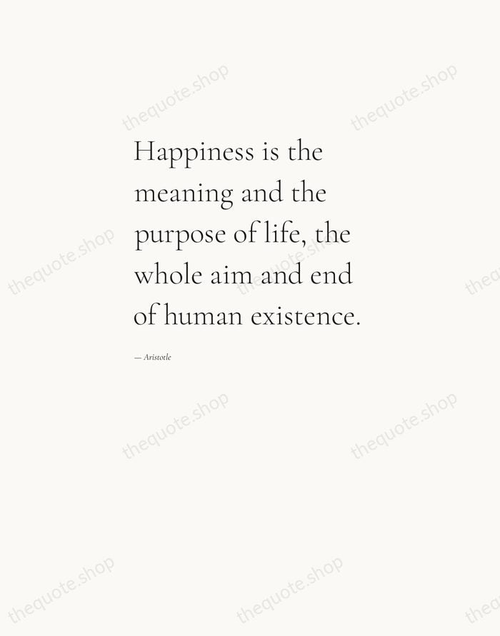 Happiness is the meaning and the purpose of life, the whole aim… — Aristotle — Editorial Left Serif