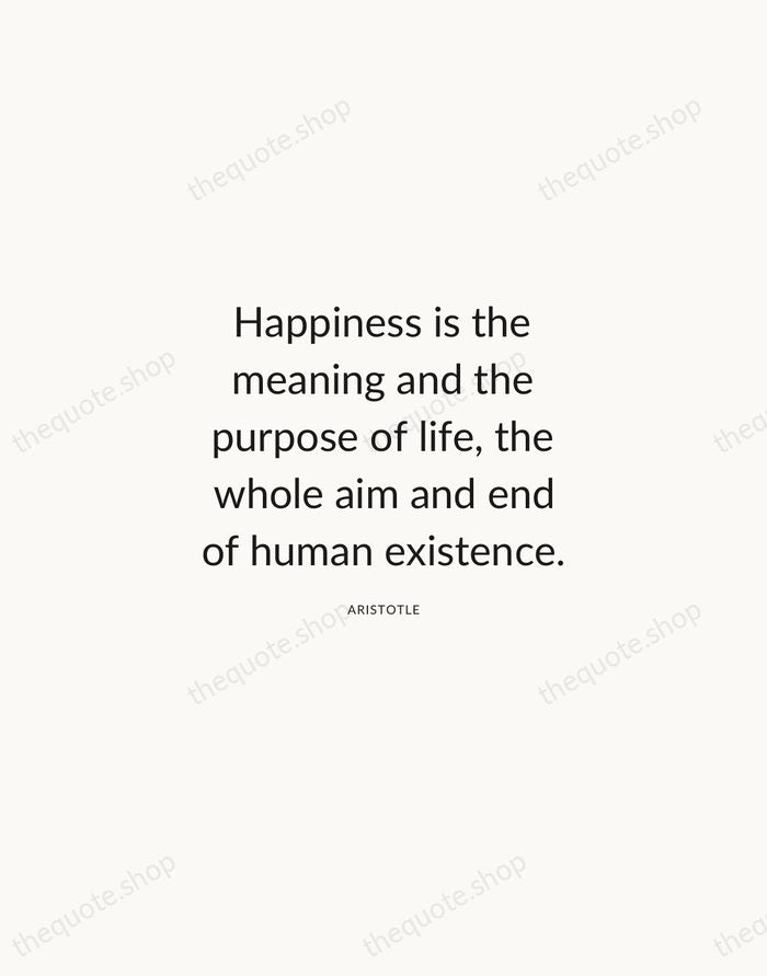 Happiness is the meaning and the purpose of life, the whole aim… — Aristotle — Modern Sans Calm