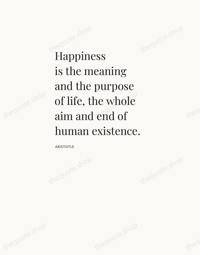 Happiness is the meaning and the purpose of life, the whole aim… — Aristotle — Asymmetric Left