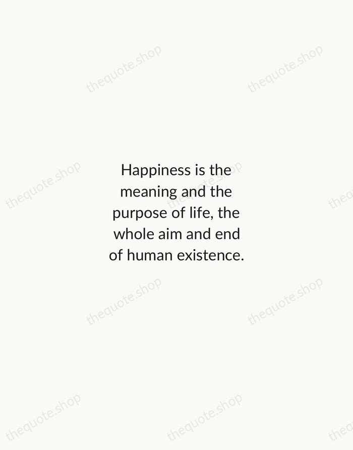 Happiness is the meaning and the purpose of life, the whole aim… — Aristotle — Minimal Unsigned