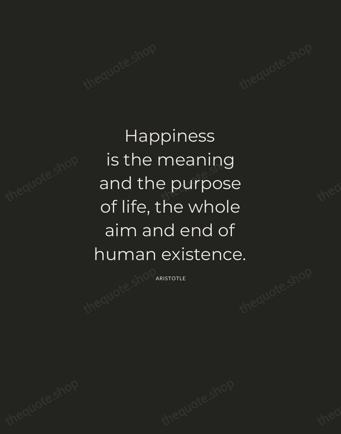 Happiness is the meaning and the purpose of life, the whole aim… — Aristotle — Charcoal Sans
