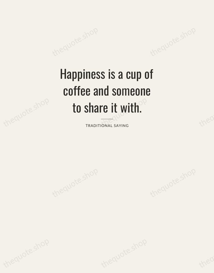 Happiness is a cup of coffee and someone to share it with. — Traditional Saying — Letterpress Caps
