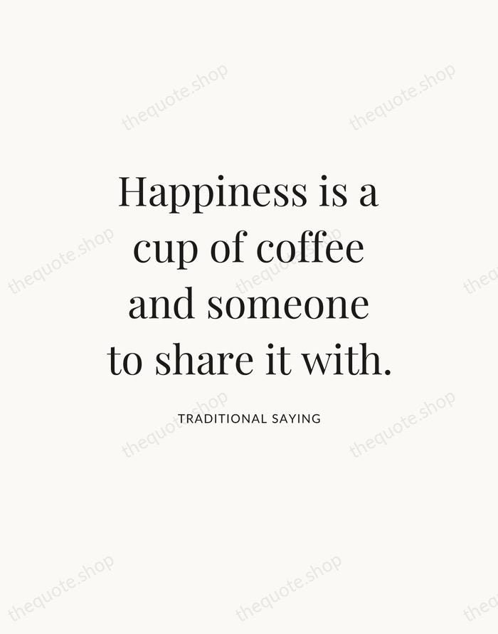 Happiness is a cup of coffee and someone to share it with. — Traditional Saying — Statement Serif