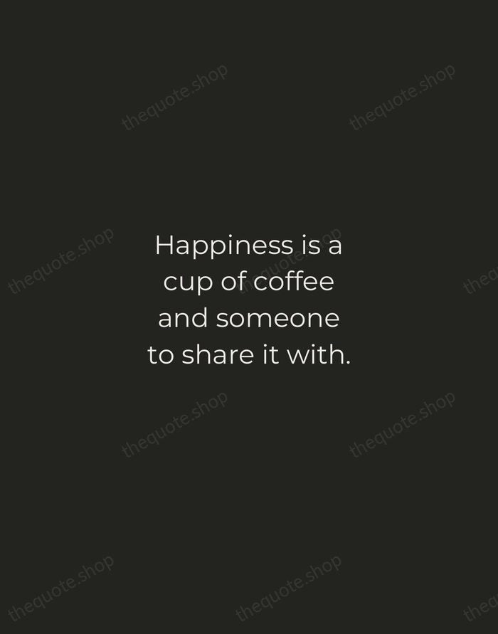 Happiness is a cup of coffee and someone to share it with. — Traditional Saying — Tracked Caps Unsigned