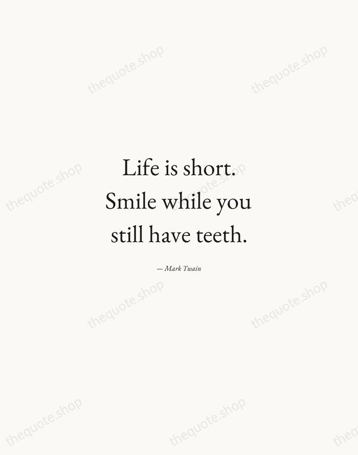 Life is short. Smile while you still have teeth. — Mark Twain — Quiet Garamond
