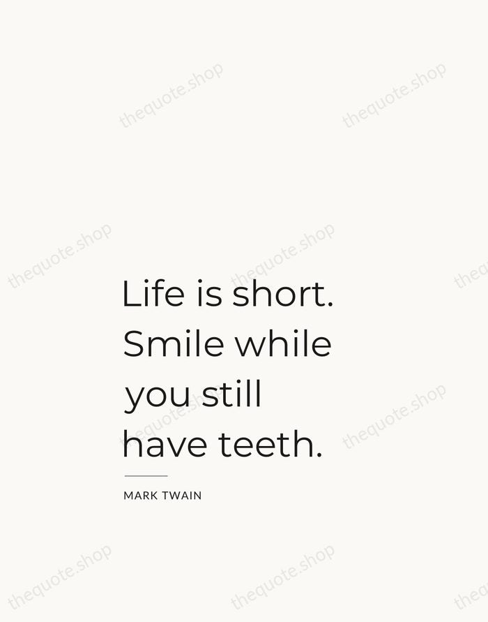 Life is short. Smile while you still have teeth. — Mark Twain — Studio Left