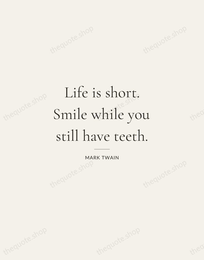 Life is short. Smile while you still have teeth. — Mark Twain — Gallery Rule