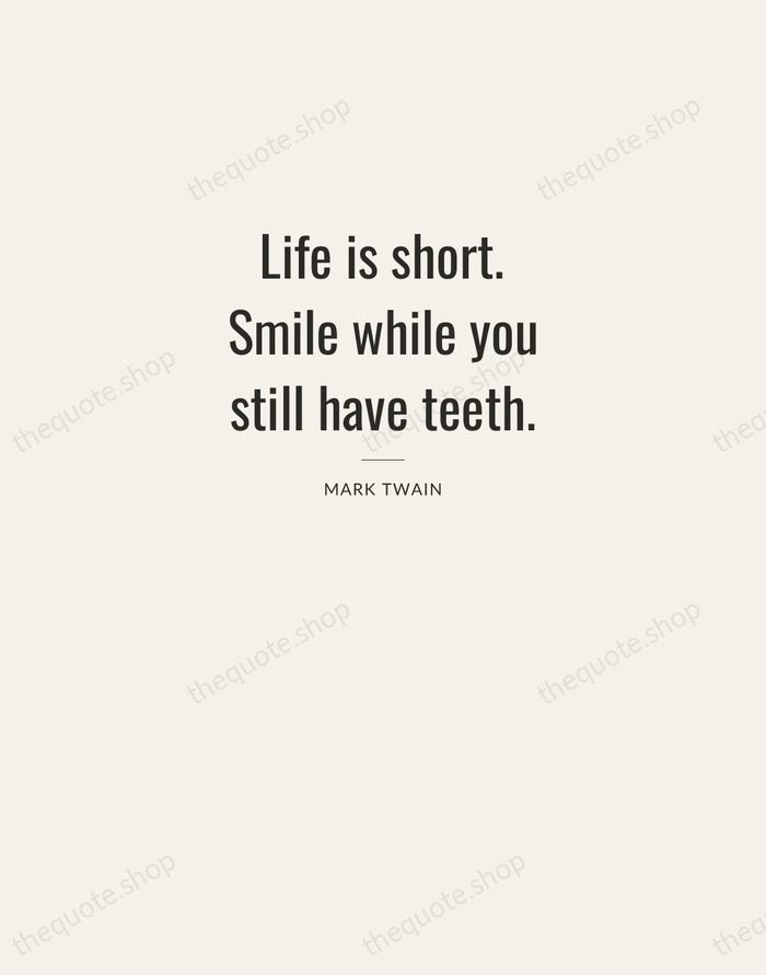 Life is short. Smile while you still have teeth. — Mark Twain — Letterpress Caps