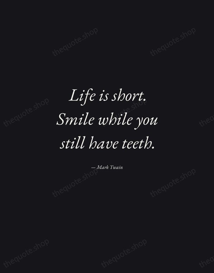 Life is short. Smile while you still have teeth. — Mark Twain — Manuscript Italic