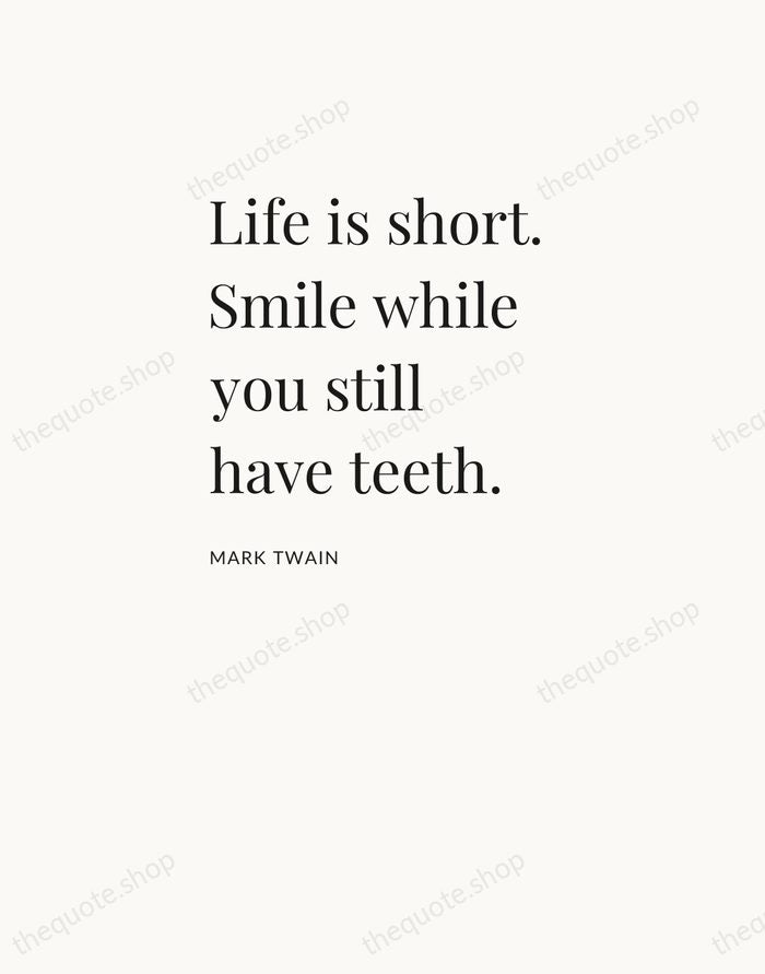 Life is short. Smile while you still have teeth. — Mark Twain — Asymmetric Left