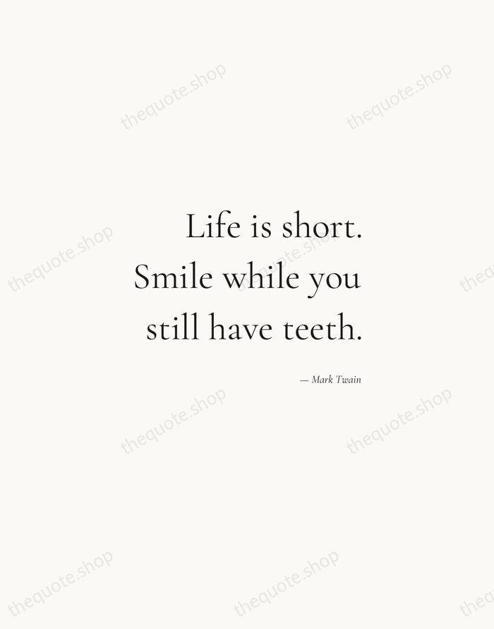 Life is short. Smile while you still have teeth. — Mark Twain — Soft Serif Right