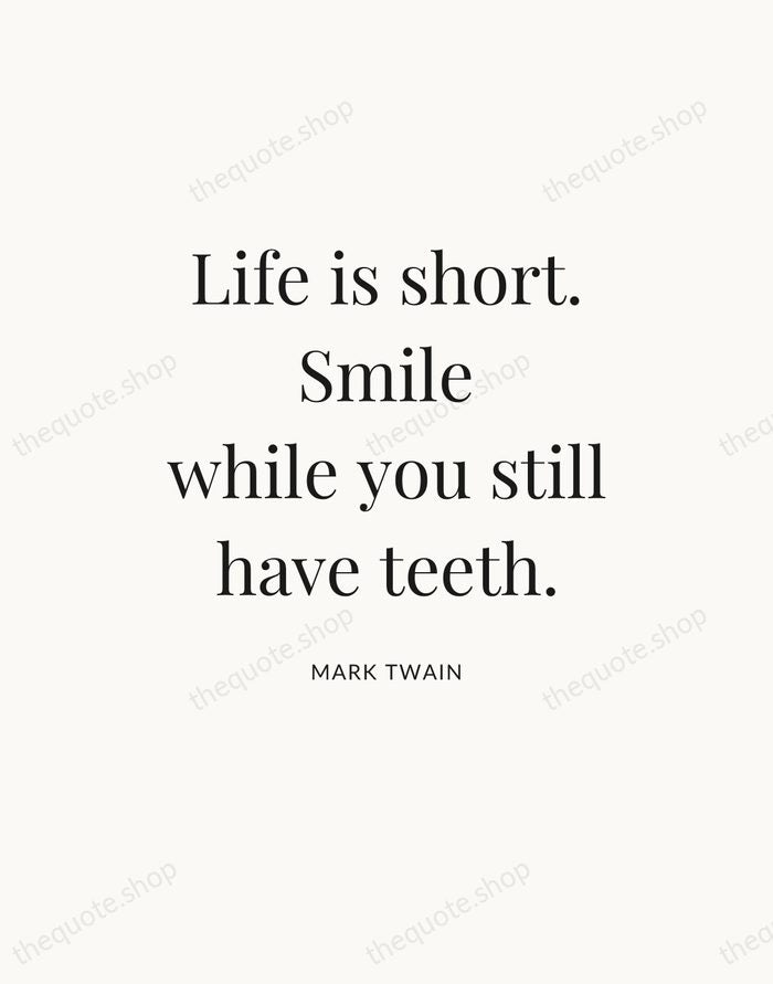 Life is short. Smile while you still have teeth. — Mark Twain — Statement Serif
