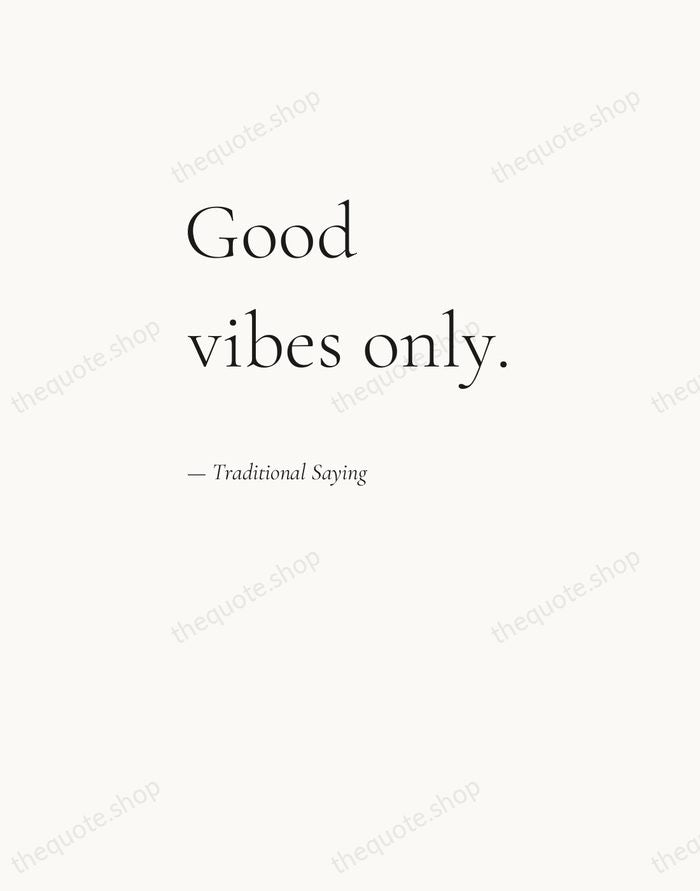 Good vibes only. — Traditional Saying — Editorial Left Serif