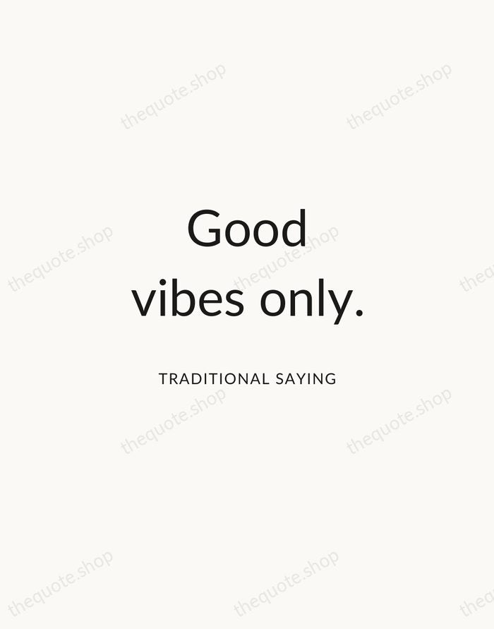 Good vibes only. — Traditional Saying — Modern Sans Calm