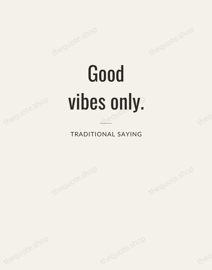 Good vibes only. — Traditional Saying — Letterpress Caps
