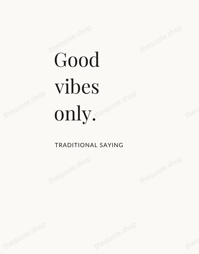 Good vibes only. — Traditional Saying — Asymmetric Left