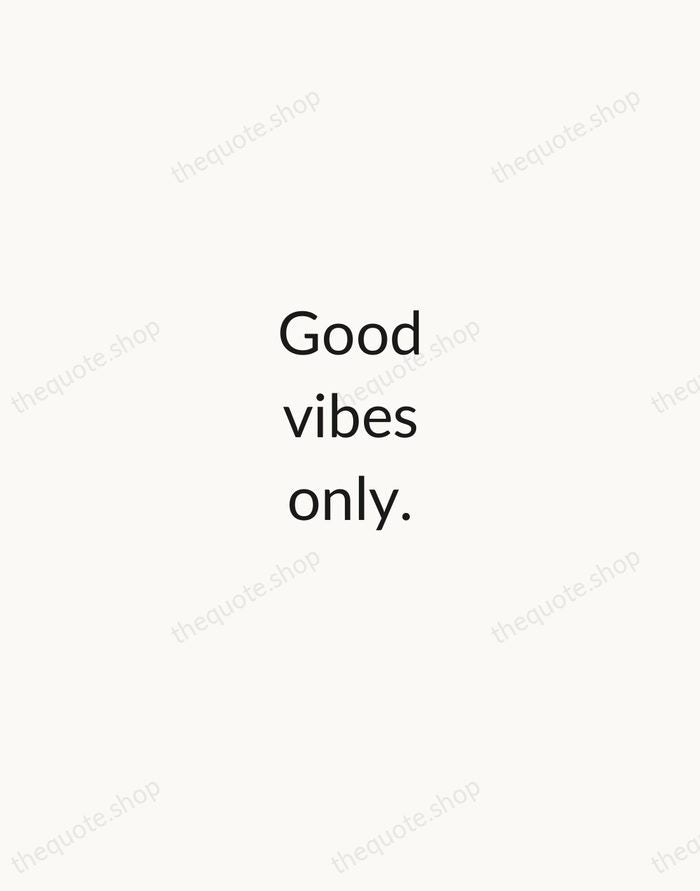 Good vibes only. — Traditional Saying — Minimal Unsigned