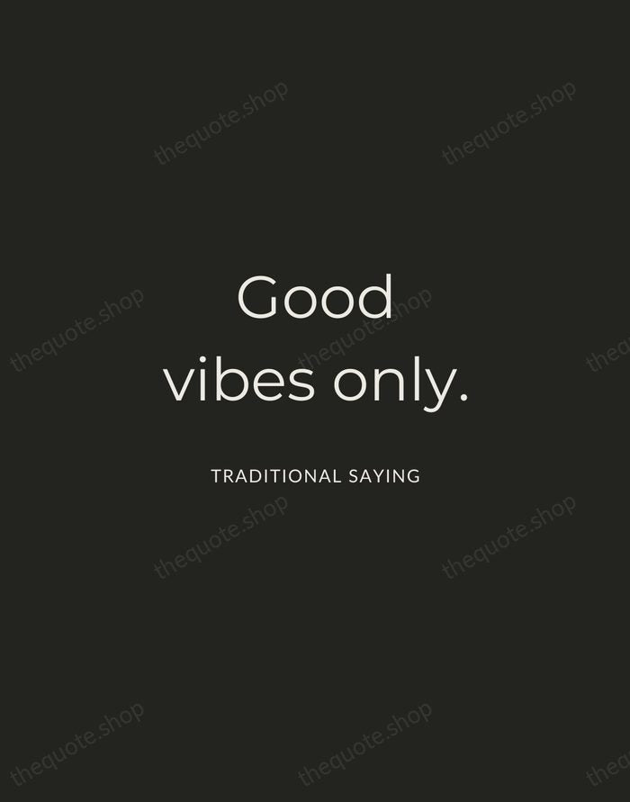 Good vibes only. — Traditional Saying — Charcoal Sans