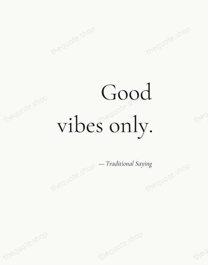 Good vibes only. — Traditional Saying — Soft Serif Right