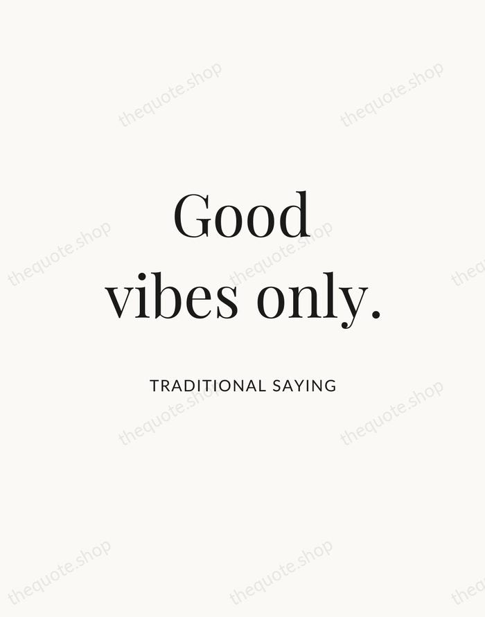 Good vibes only. — Traditional Saying — Statement Serif