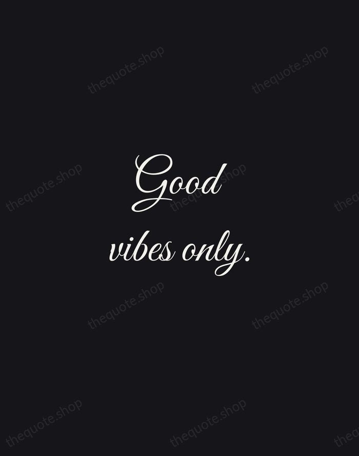 Good vibes only. — Traditional Saying — Night Script