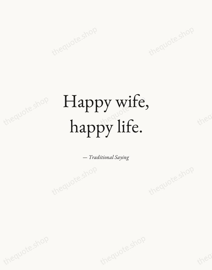 Happy wife, happy life. — Traditional Saying — Quiet Garamond