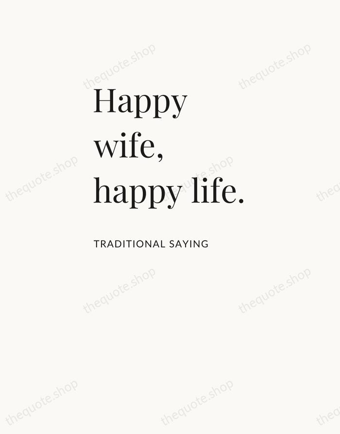 Happy wife, happy life. — Traditional Saying — Asymmetric Left