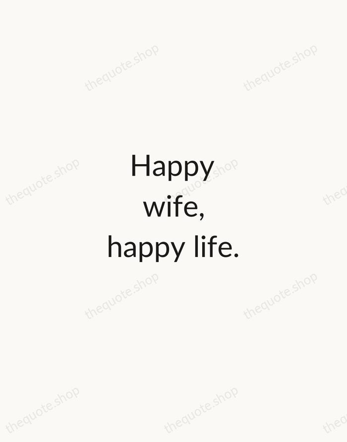 Happy wife, happy life. — Traditional Saying — Minimal Unsigned