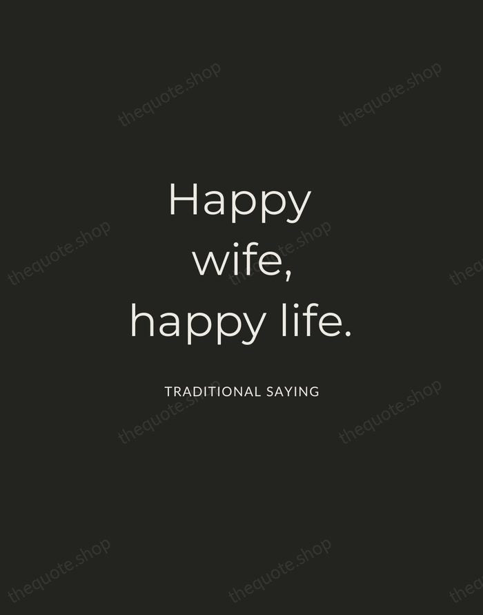 Happy wife, happy life. — Traditional Saying — Charcoal Sans