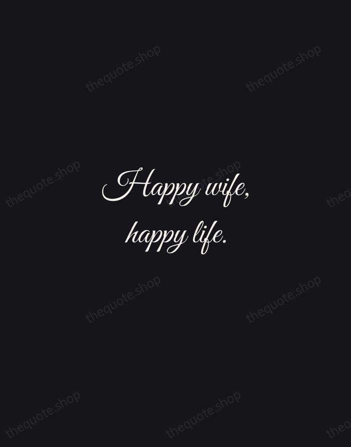 Happy wife, happy life. — Traditional Saying — Night Script