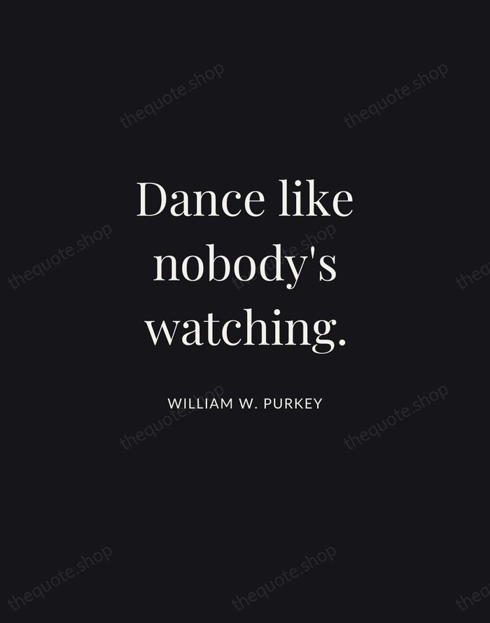 Dance like nobody's watching. — William W. Purkey | Printable Wall Art — Midnight Serif