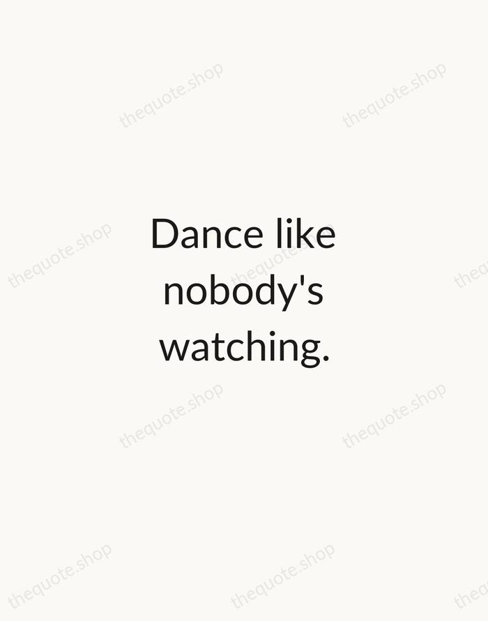Dance like nobody's watching. — William W. Purkey — Minimal Unsigned