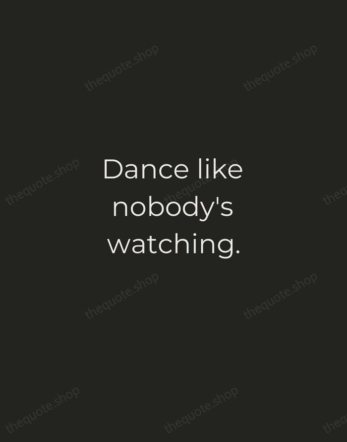 Dance like nobody's watching. — William W. Purkey — Tracked Caps Unsigned