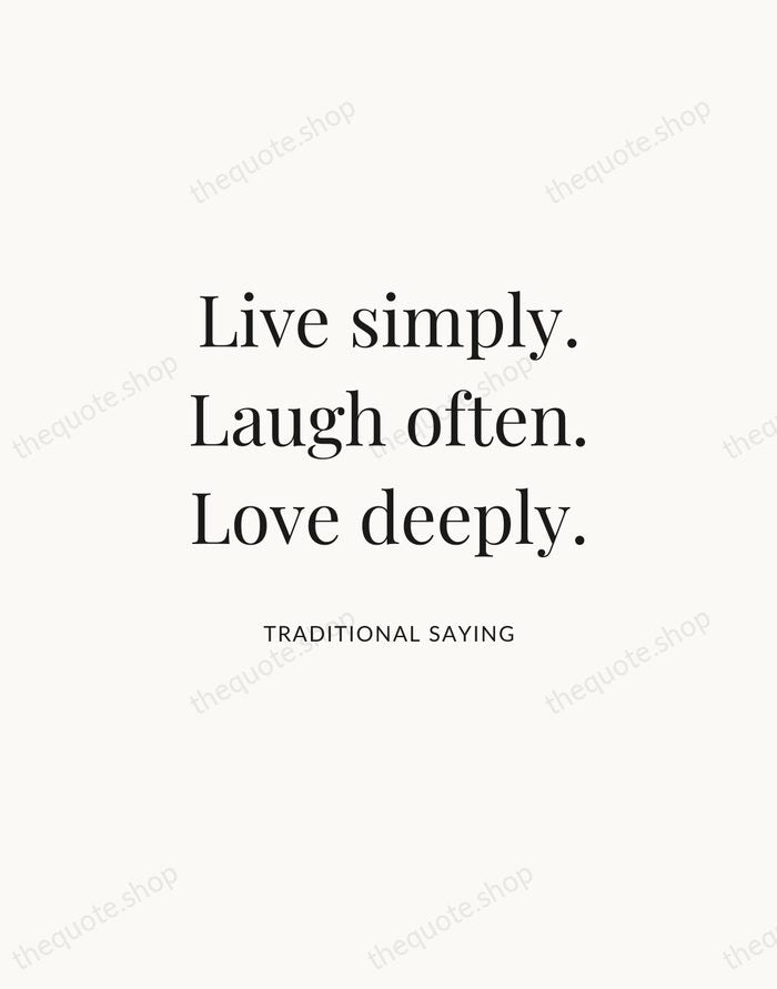 Live simply. Laugh often. Love deeply. — Traditional Saying | Printable Wall Art — Atelier Serif