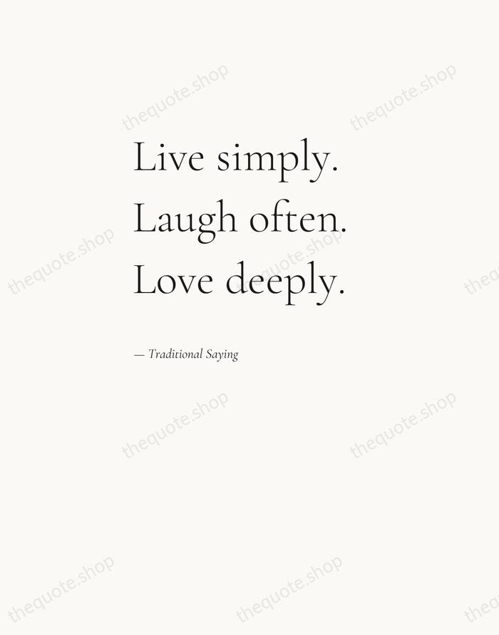 Live simply. Laugh often. Love deeply. — Traditional Saying — Editorial Left Serif
