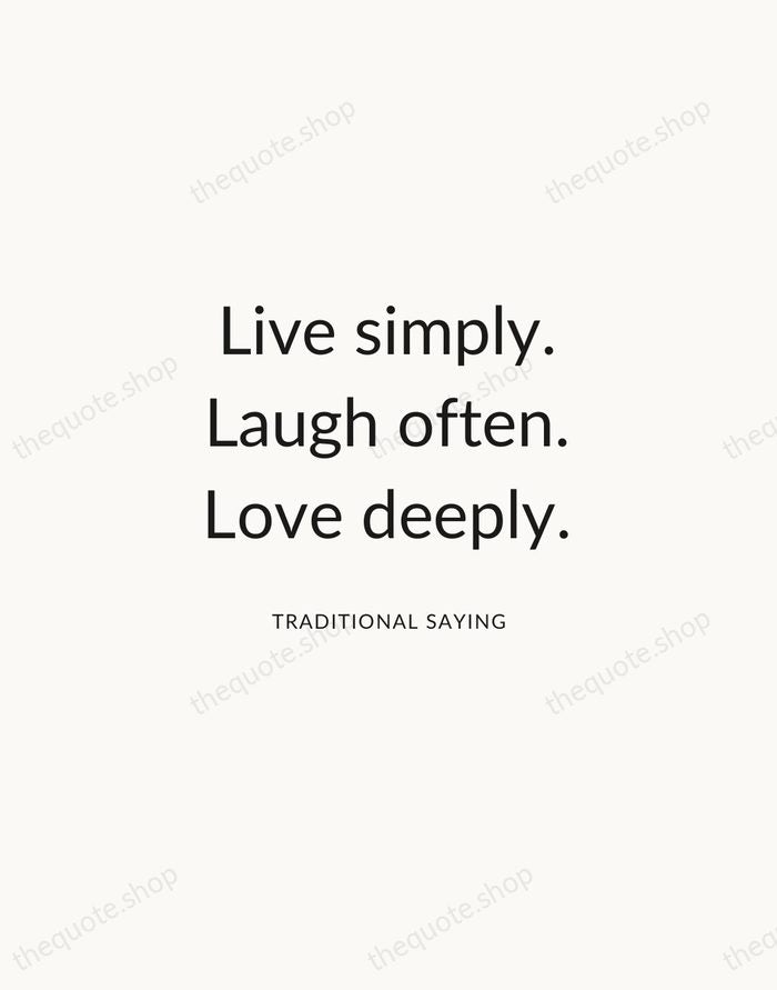 Live simply. Laugh often. Love deeply. — Traditional Saying — Modern Sans Calm