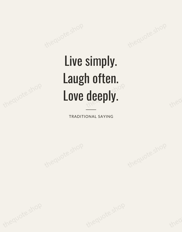 Live simply. Laugh often. Love deeply. — Traditional Saying — Letterpress Caps
