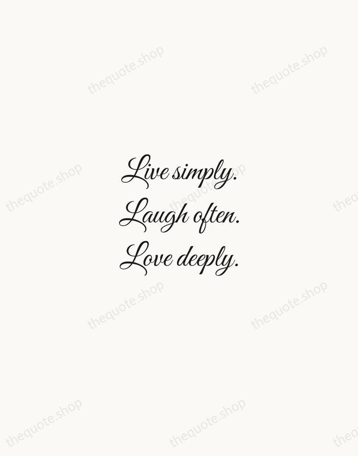 Live simply. Laugh often. Love deeply. — Traditional Saying — Script Whisper