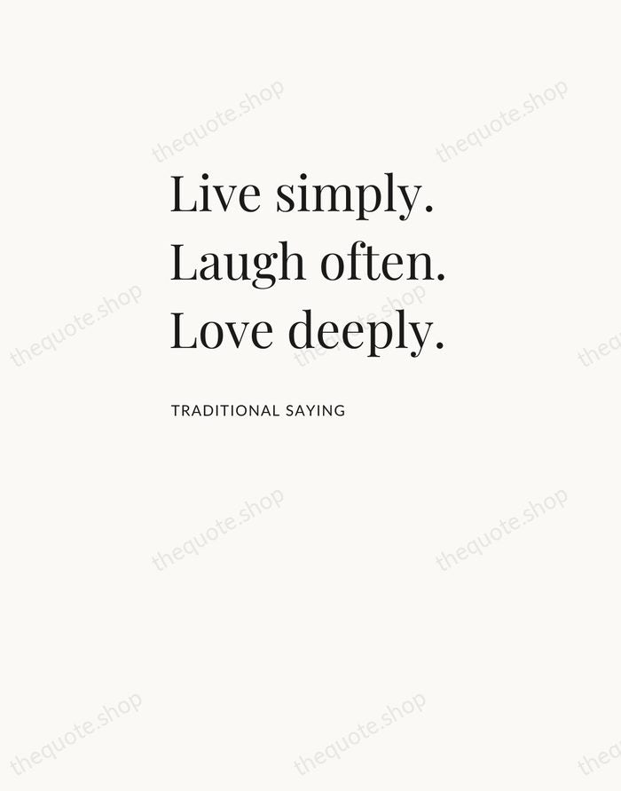 Live simply. Laugh often. Love deeply. — Traditional Saying — Asymmetric Left