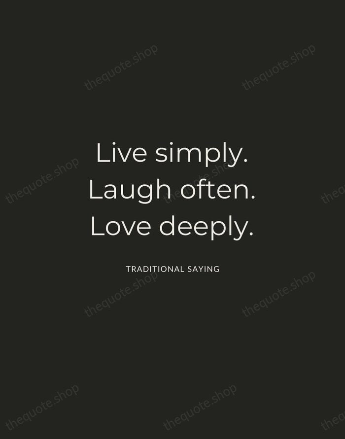 Live simply. Laugh often. Love deeply. — Traditional Saying — Charcoal Sans