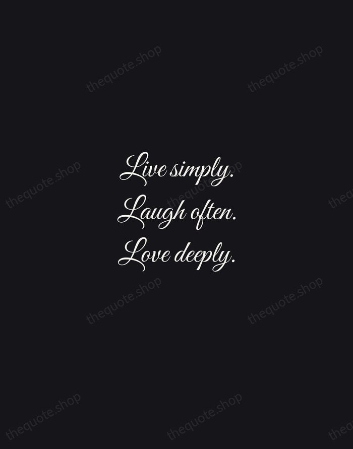 Live simply. Laugh often. Love deeply. — Traditional Saying — Night Script